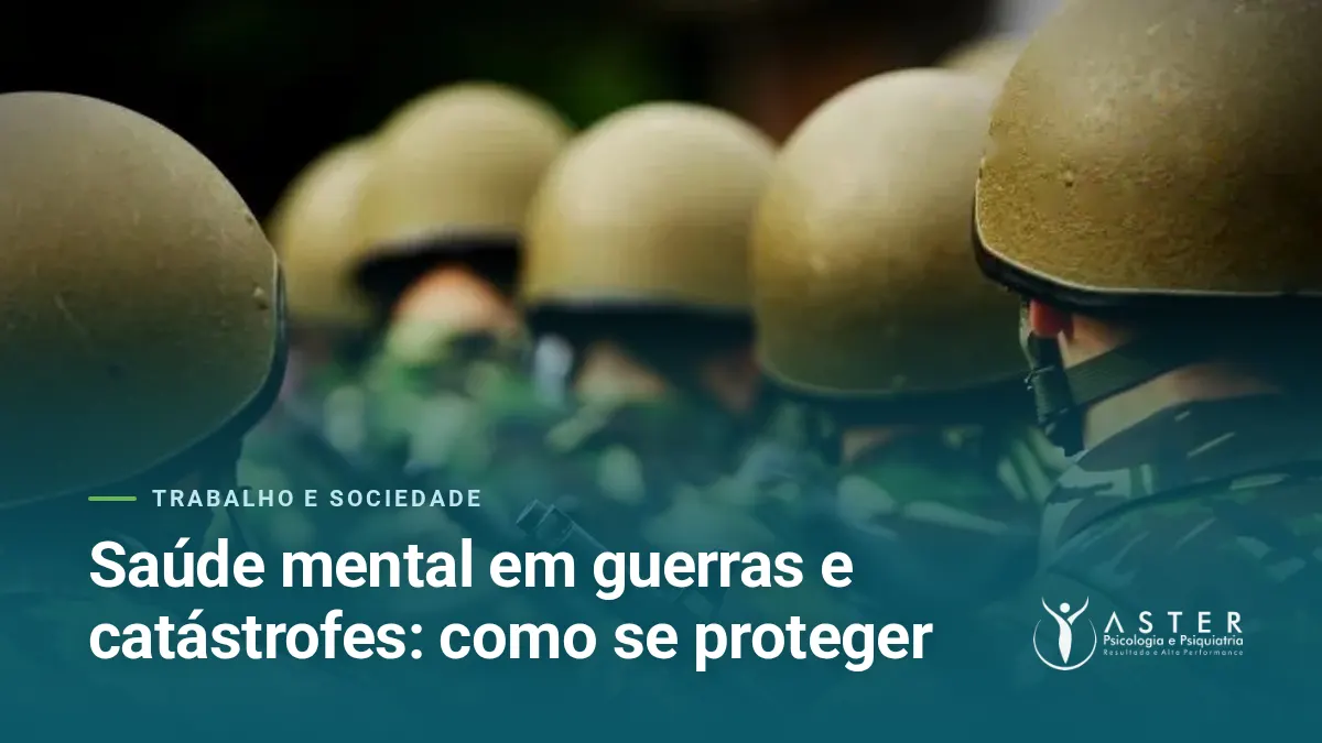 Saúde mental em guerras e catástrofes: como se proteger — Blog Aster Psicologia