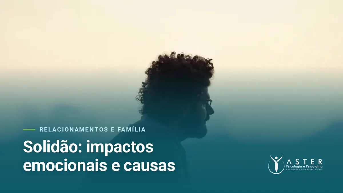 Solidão: impactos emocionais e causas — Blog Aster Psicologia
