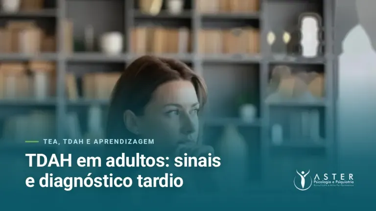 TDAH em adultos: sinais e diagnóstico tardio — Blog Aster Psicologia