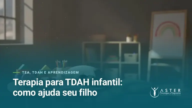 Terapia para TDAH infantil: como ajuda seu filho — Blog Aster Psicologia