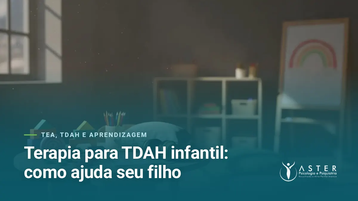 Terapia para TDAH infantil: como ajuda seu filho — Blog Aster Psicologia