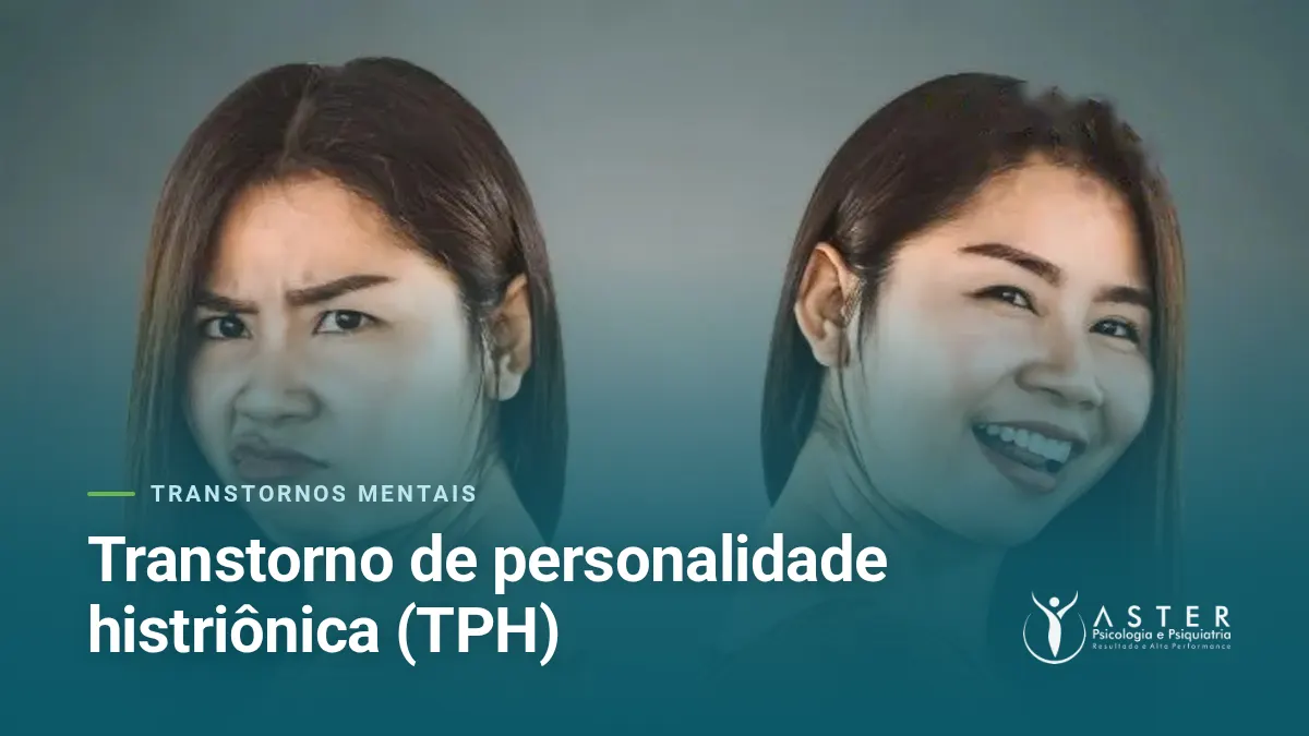Transtorno de personalidade histriônica (TPH) — Blog Aster Psicologia