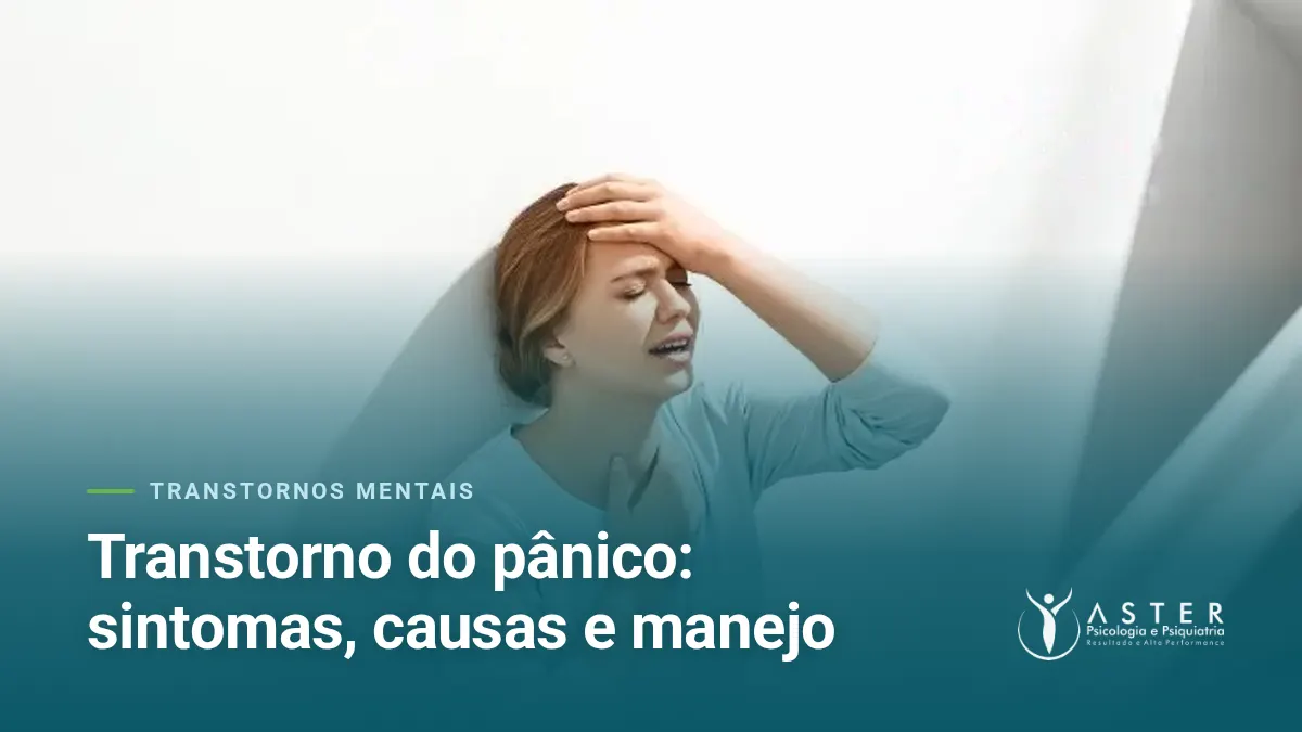 Transtorno do pânico: sintomas, causas e manejo — Blog Aster Psicologia
