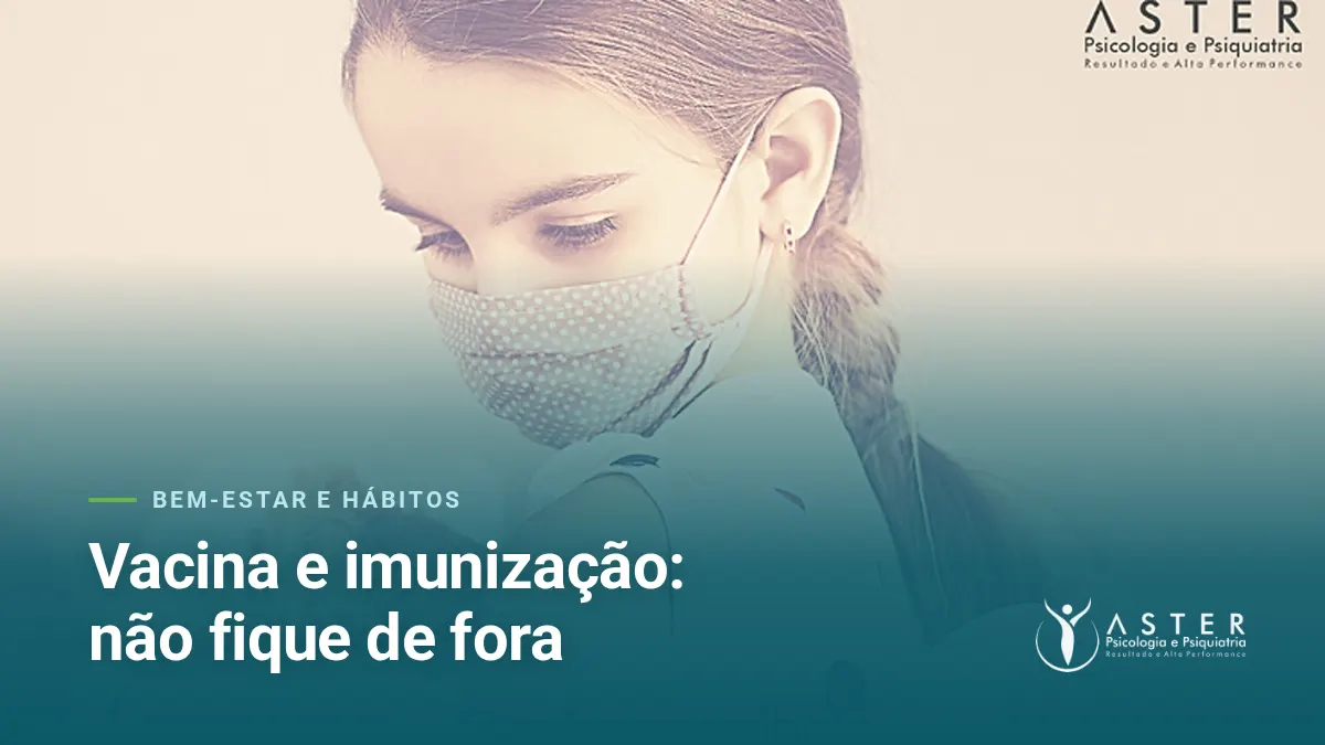 Vacina e imunização: não fique de fora — Blog Aster Psicologia
